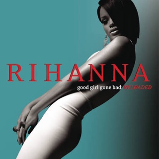 Good Girl Gone Bad: Reloaded · Rihanna